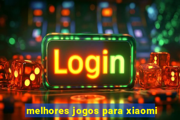 melhores jogos para xiaomi